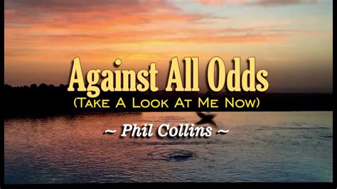 Karaoke Against All Odds (Take a Look at Me Now) .